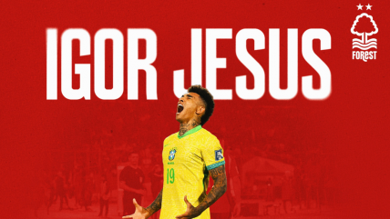   Nottingham Forest oficializó el fichaje de Igor Jesús para la próxima temporada 